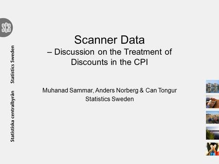 Scanner Data – Discussion on the Treatment of Discounts in the CPI Muhanad Sammar, Anders Norberg & Can Tongur Statistics Sweden.