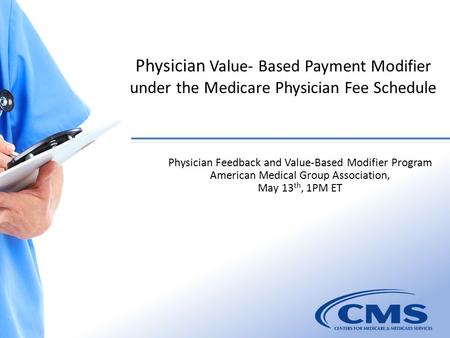 Physician Value- Based Payment Modifier under the Medicare Physician Fee Schedule 1 Physician Feedback and Value-Based Modifier Program American Medical.