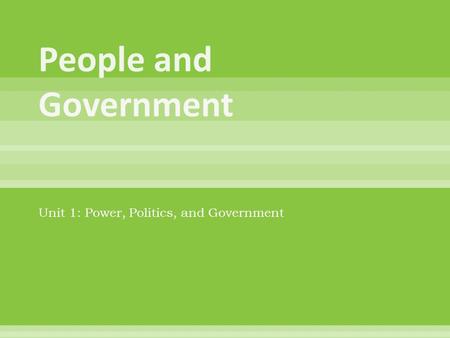 Unit 1: Power, Politics, and Government. A political community united by common bonds that occupies a definite territory and has organized government.