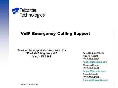 VoIP Emergency Calling Support Telcordia Contacts: Nadine Abbott (732) 758-5257 Theresa Reese (732) 758-5244