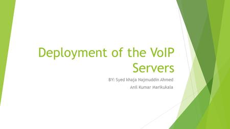 Deployment of the VoIP Servers BY: Syed khaja Najmuddin Ahmed Anil Kumar Marikukala.