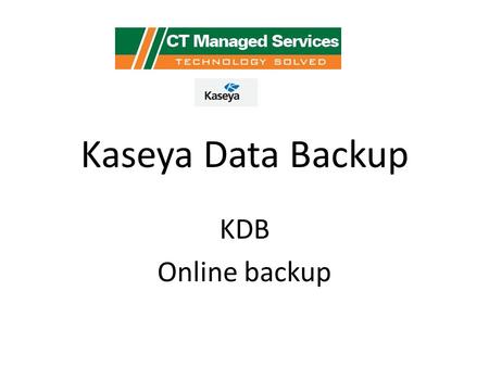 Kaseya Data Backup KDB Online backup. Preamble Due to limitations in the current structure of permission some aspects of using Private Storage can be.