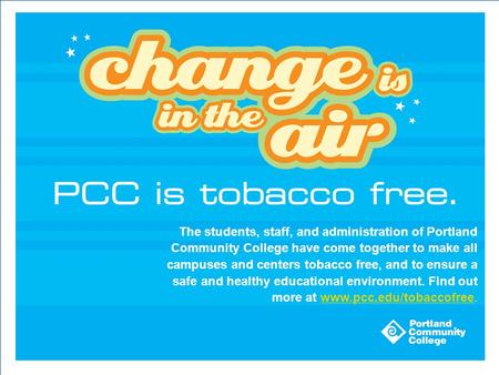The students, staff, and administration of Portland Community College have come together to make all campuses and centers tobacco free, and to ensure a.