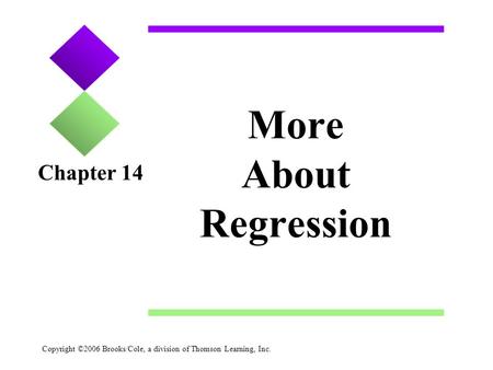 Copyright ©2006 Brooks/Cole, a division of Thomson Learning, Inc. More About Regression Chapter 14.