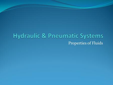 Properties of Fluids. Fluid: A substance that flows and takes the shape of its container. They also cannot form any shapes themselves. i.e: Water and.