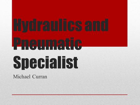 Hydraulics and Pneumatic Specialist Michael Curran.