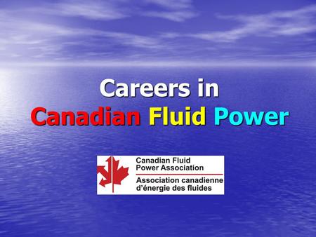 Careers in Canadian Fluid Power. What is the CFPA? Canadian Fluid Power Association Manufacturersdistributors related businessesorganizations Manufacturers,