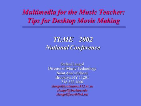 Multimedia for the Music Teacher: Tips for Desktop Movie Making Stefani Langol Director of Music Technology Saint Ann’s School Brooklyn, NY 11201