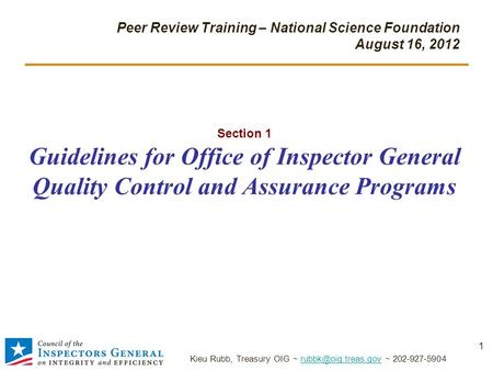 Section 1 Guidelines for Office of Inspector General Quality Control and Assurance Programs Peer Review Training – National Science Foundation August 16,