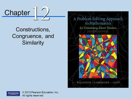 © 2010 Pearson Education, Inc. All rights reserved Constructions, Congruence, and Similarity Chapter 12.