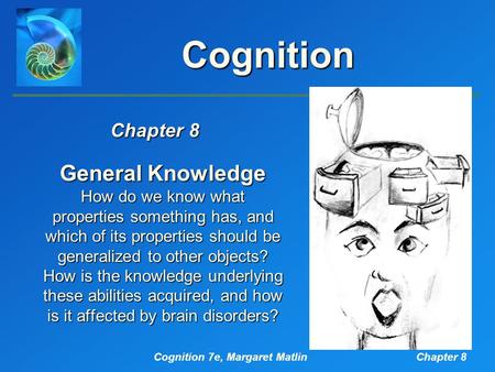 Chapter 8 General Knowledge How do we know what properties something has, and which of its properties should be generalized to other objects? How is the.