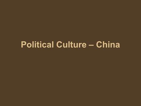 Political Culture – China. Dedication to Communism Government no longer expects people to actively support communism, so long as the don’t actively oppose.