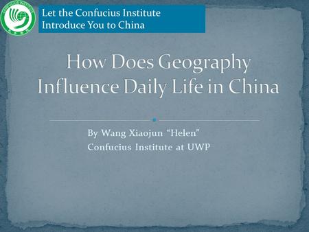 By Wang Xiaojun “Helen” Confucius Institute at UWP Let the Confucius Institute Introduce You to China.