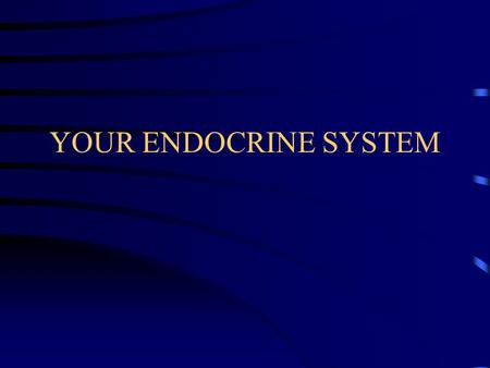 YOUR ENDOCRINE SYSTEM ENDOCRINE SYSTEM Nervous system has been described as your body’s control center. –Your endocrine system works closely with your.