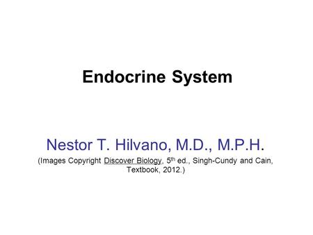 Endocrine System Nestor T. Hilvano, M.D., M.P.H.