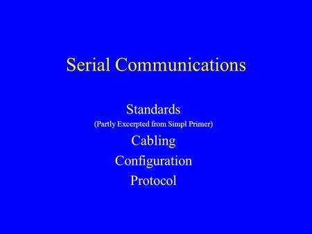 Serial Communications Standards (Partly Excerpted from Simpl Primer) Cabling Configuration Protocol.