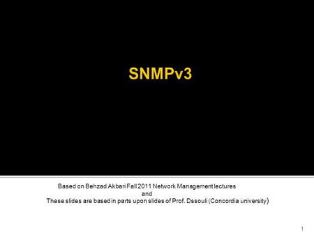 1 Based on Behzad Akbari Fall 2011 Network Management lectures and These slides are based in parts upon slides of Prof. Dssouli (Concordia university )