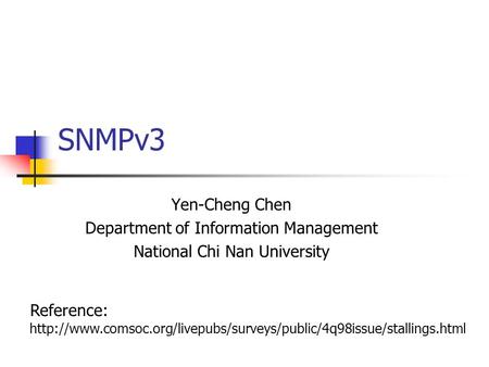 SNMPv3 Yen-Cheng Chen Department of Information Management National Chi Nan University