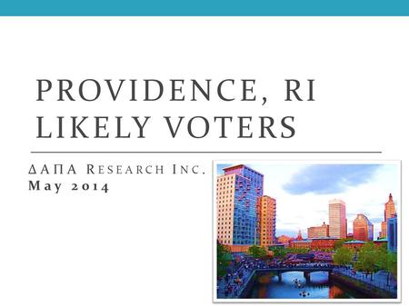 PROVIDENCE, RI LIKELY VOTERS ΔΑΠΑ R ESEARCH I NC. May 2014.