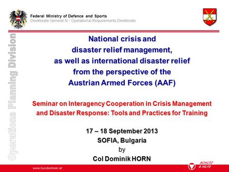 Www.bundesheer.at Federal Ministry of Defence and Sports Direktorate General IV / Operational Requirements Direktorate National crisis and disaster relief.