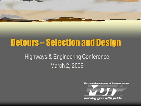 Detours – Selection and Design Highways & Engineering Conference March 2, 2006.