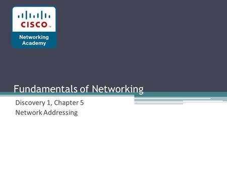 Fundamentals of Networking Discovery 1, Chapter 5 Network Addressing.