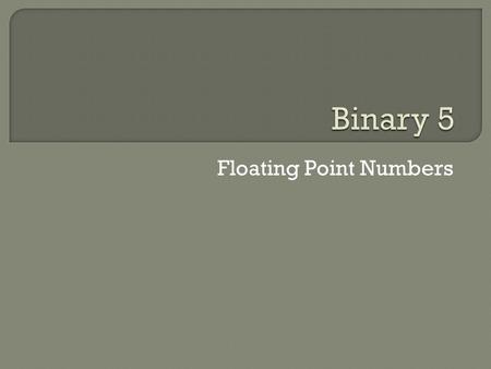 Floating Point Numbers.  Floating point numbers are real numbers.  In Java, this just means any numbers that aren’t integers (whole numbers)  For example…