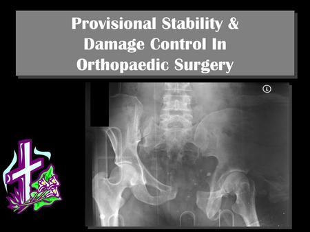 Provisional Stability & Damage Control In Orthopaedic Surgery