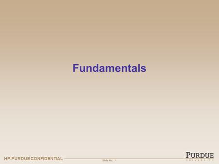 HP - PURDUE CONFIDENTIAL Slide No. Fundamentals 1.