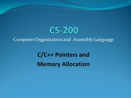 Computer Organization and Assembly Language C/C++ Pointers and Memory Allocation.