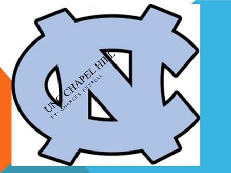 UNC CHAPEL HILL BY: CHARLES FUTRELL. BASIC INFORMATION Location: Chapel Hill, NC 29,127 students(2013) Asian/Asian American 15% Black/African American.