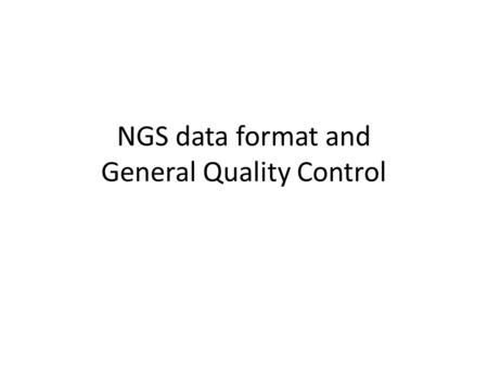 NGS data format and General Quality Control. Data format “Flowchart” Sequencer raw data FastqSAM/BAM.