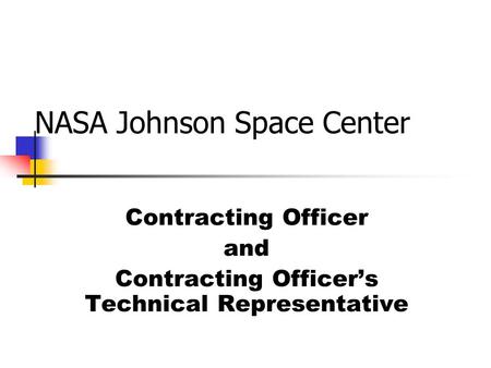 NASA Johnson Space Center Contracting Officer and Contracting Officer’s Technical Representative.