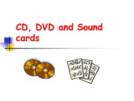 CD, DVD and Sound cards. CD drives Overview optical drive: laser shines on disc and transition from land to pit.laser shines on disc pits and bumps: less.
