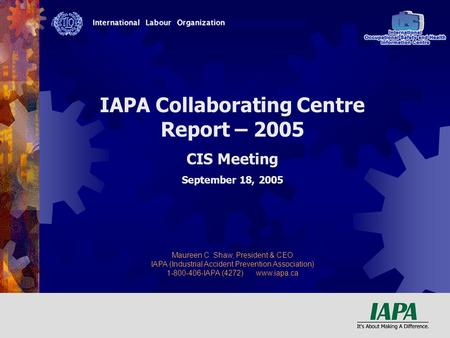 M. C. Shaw CIS Meeting Orlando, Fl 2005 IAPA Collaborating Centre Report – 2005 CIS Meeting September 18, 2005 Maureen C. Shaw, President & CEO IAPA (Industrial.
