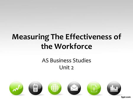 Measuring The Effectiveness of the Workforce AS Business Studies Unit 2.
