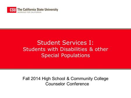 Student Services I: Students with Disabilities & other Special Populations Fall 2014 High School & Community College Counselor Conference.