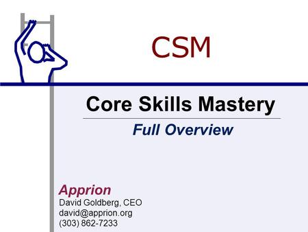 Apprion David Goldberg, CEO (303) 862-7233 Core Skills Mastery CCS M Full Overview.
