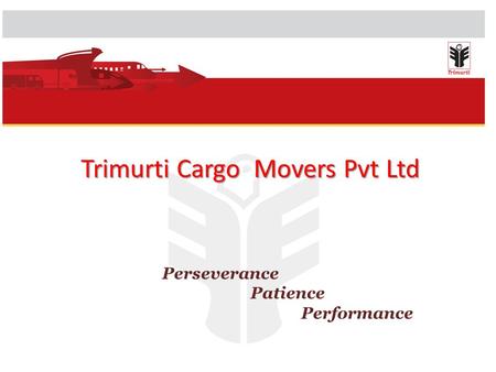 Trimurti Cargo Movers Pvt Ltd Perseverance Patience Performance.