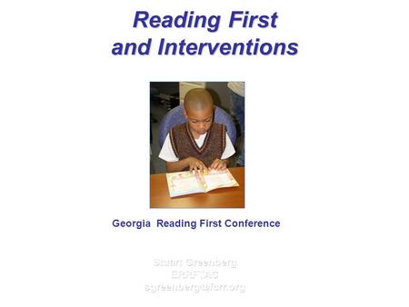 Reading First and Interventions Stuart Greenberg Georgia Reading First Conference.