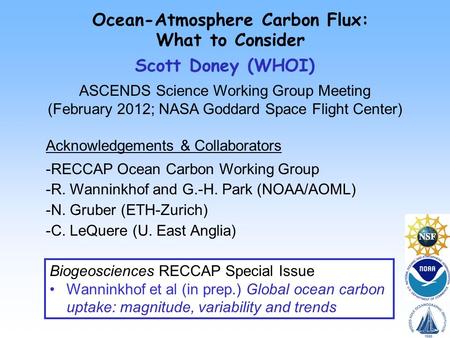 Ocean-Atmosphere Carbon Flux: What to Consider Scott Doney (WHOI) ASCENDS Science Working Group Meeting (February 2012; NASA Goddard Space Flight Center)