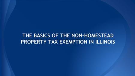 THE BASICS OF THE NON-HOMESTEAD PROPERTY TAX EXEMPTION IN ILLINOIS.