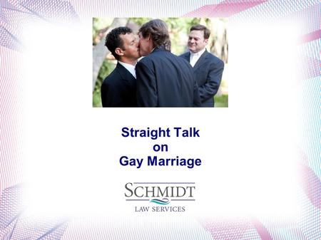 Straight Talk on Gay Marriage. What Do We Mean By Marriage? The legal union of a couple as husband and wife - Black's Law Dictionary 8 th Edition Declared.