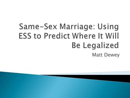 Matt Dewey.  Using ESS, it is argued in this paper that the recent state Supreme Court decision to legalize same-sex marriage in Iowa did in fact align.