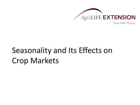 Seasonality and Its Effects on Crop Markets. Seasonality and Its Causes  Seasonality is the phenomenon that causes crop prices (including cash, futures,