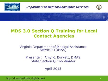1 Department of Medical Assistance Services MDS 3.0 Section Q Training for Local Contact Agencies Virginia Department.