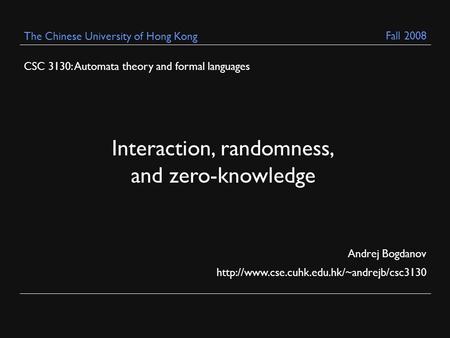 CSC 3130: Automata theory and formal languages Andrej Bogdanov  The Chinese University of Hong Kong Interaction,