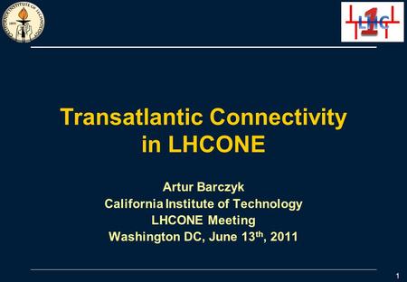 Transatlantic Connectivity in LHCONE Artur Barczyk California Institute of Technology LHCONE Meeting Washington DC, June 13 th, 2011 1.