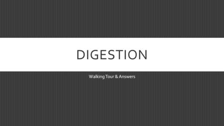 DIGESTION Walking Tour & Answers. STATION 1 A.What is number 3? B.What is number 4? C.What is number 6?