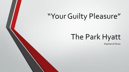 The Park Hyatt Stephanie Pavey “Your Guilty Pleasure”